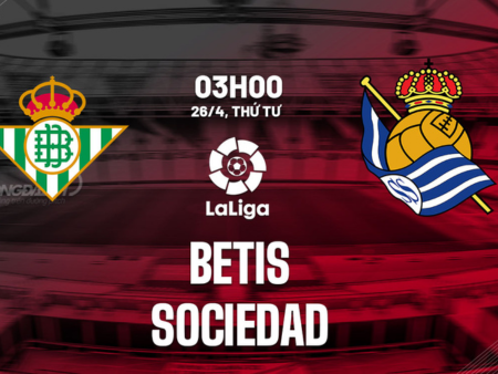 Nhận định, soi kèo bóng đá Betis vs Sociedad, 03h00 ngày 26/4: Lấn át Sociedad