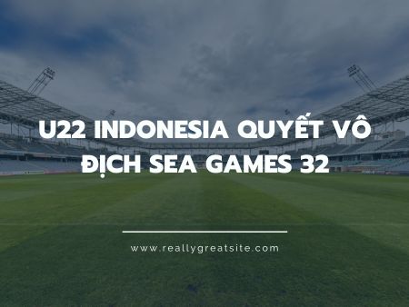 u22 Indonesia quyết vô địch SEA Games 32