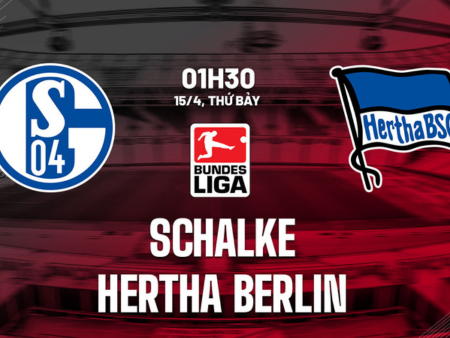Nhận định bóng đá Schalke vs Hertha Berlin, 01h30 ngày 15/4