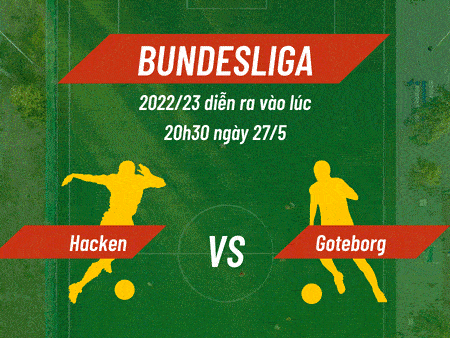 Nhận định bóng đá Hacken vs Goteborg, 00h10 ngày 30/5