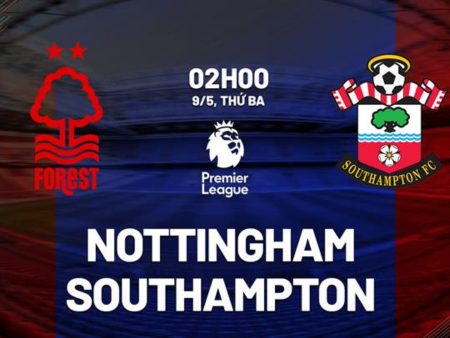 Nhận định, soi kèo Nottingham vs Southampton, 2h00 ngày 9/5