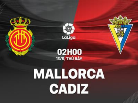 Nhận định bóng đá Mallorca vs Cadiz 2h00 ngày 13/5 (La Liga 2022/23)