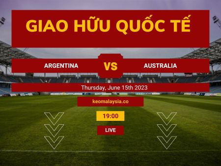 Nhận định Argentina vs Australia, 19h00 ngày 15/6