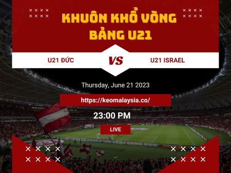 Nhận định bóng đá U21 Đức vs U21 Israel, 23h00 ngày 22/6