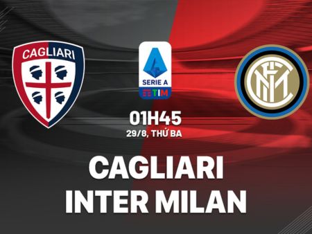 Nhận định bóng đá Cagliari vs Inter, 01h45 ngày 29/8